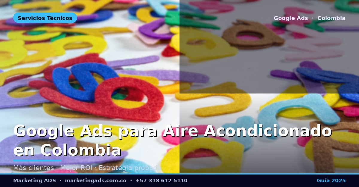 Google Ads para Técnicos de Aire Acondicionado y HVAC en Colombia: Guía Definitiva 2025