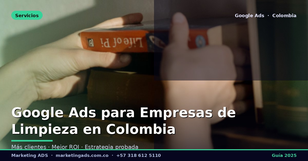Google Ads para Empresas de Aseo y Limpieza en Colombia: Guía Definitiva 2025
