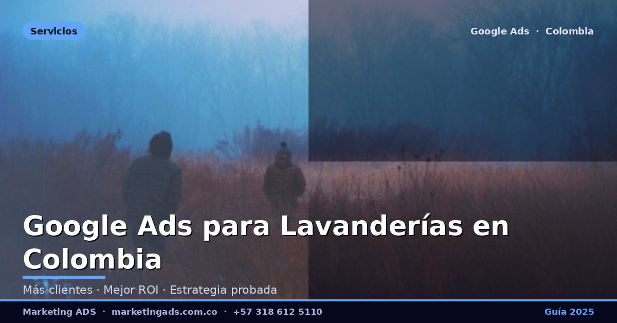 Google Ads para Lavanderías y Servicios de Lavandería en Colombia: Guía Definitiva 2025