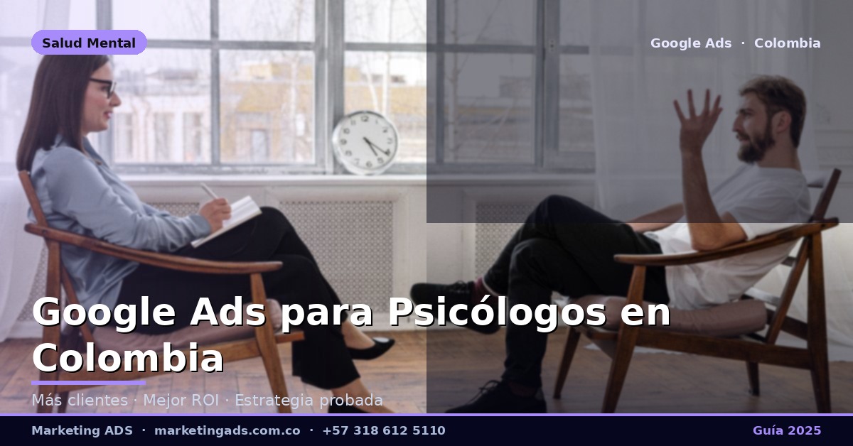 Google Ads para Psicólogos y Terapeutas en Colombia: Guía Definitiva 2025