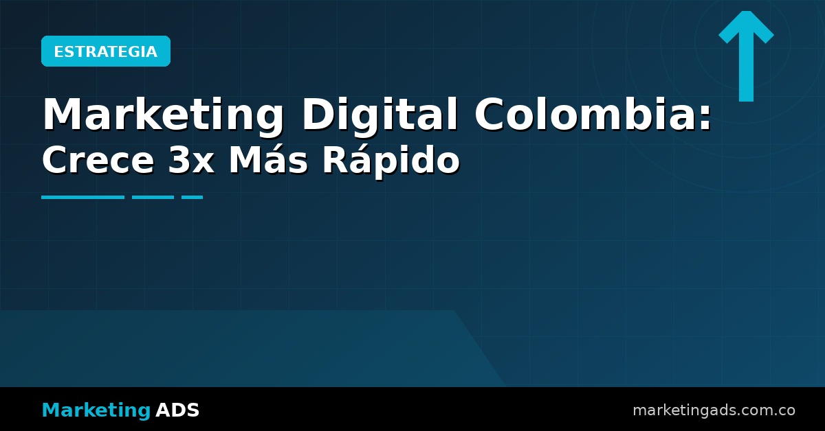 Marketing Digital Colombia: El Sistema que Usan las Empresas que Crecen 3x Más Rápido